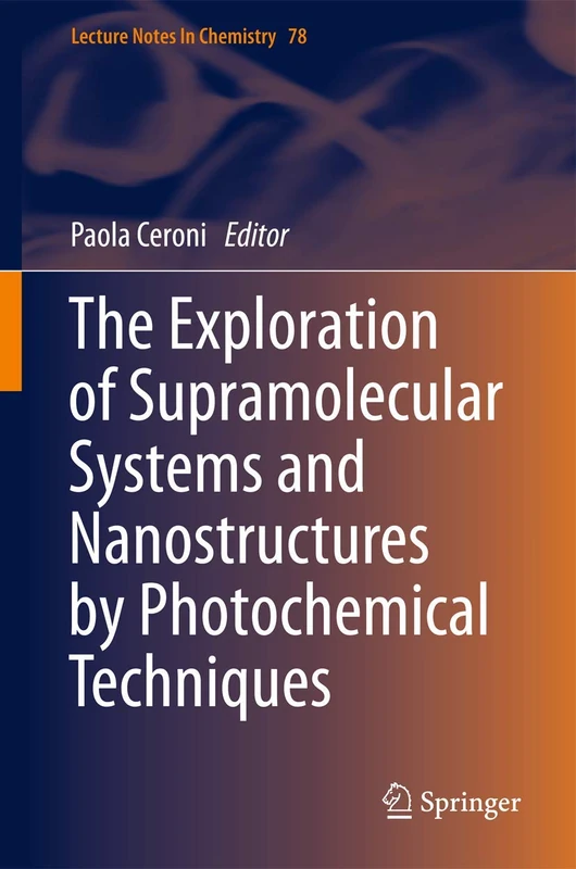 The Exploration of Supramolecular Systems and Nanostructures by Photochemical Techniques: 78 (Lecture Notes in Chemistry, 78)