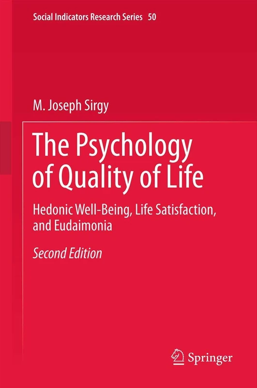 The Psychology of Quality of Life: Hedonic Well-Being, Life Satisfaction, and Eudaimonia: 50 (Social Indicators Research Series, 50)
