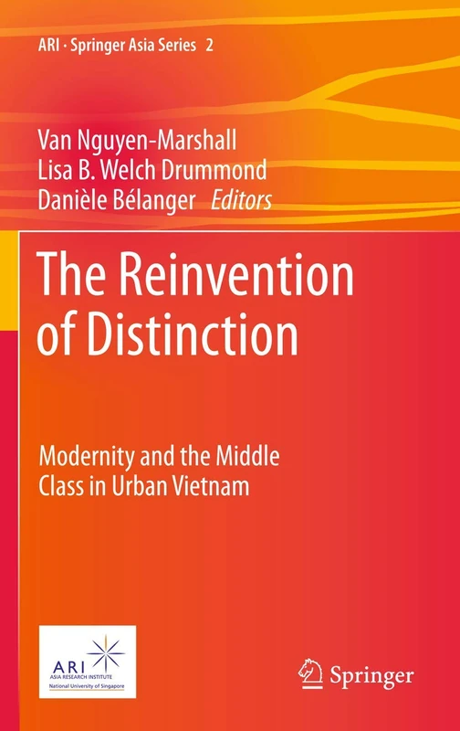 The Reinvention of Distinction: Modernity and the Middle Class in Urban Vietnam: 2 (ARI - Springer Asia Series, 2)