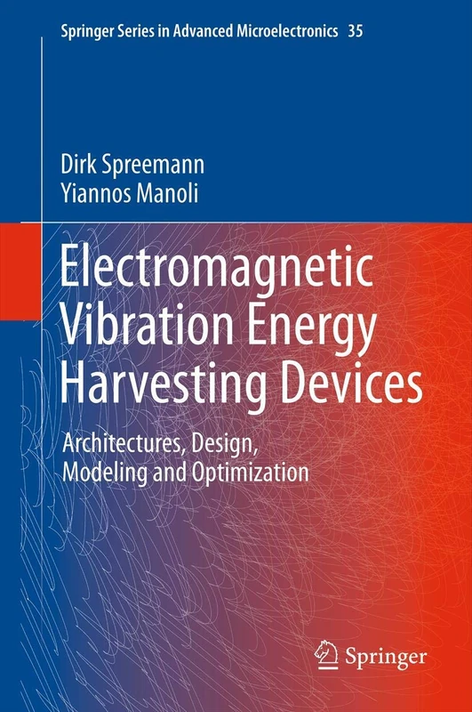 Electromagnetic Vibration Energy Harvesting Devices: Architectures, Design, Modeling and Optimization: 35 (Springer Series in Advanced Microelectronics, 35)
