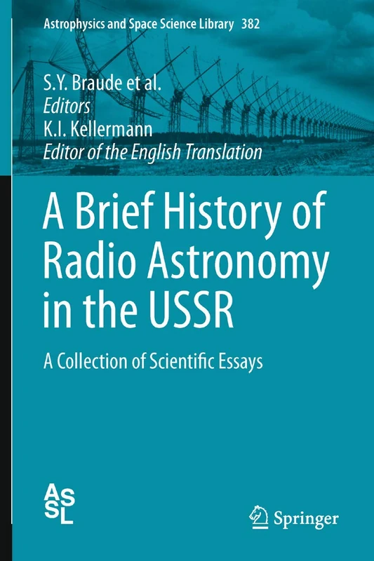 A Brief History of Radio Astronomy in the USSR: A Collection of Scientific Essays: 382 (Astrophysics and Space Science Library, 382)