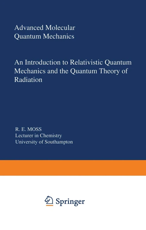Advanced Molecular Quantum Mechanics: An Introduction to Relativistic Quantum Mechanics and the Quantum Theory of Radiation (Studies in Chemical Physics)