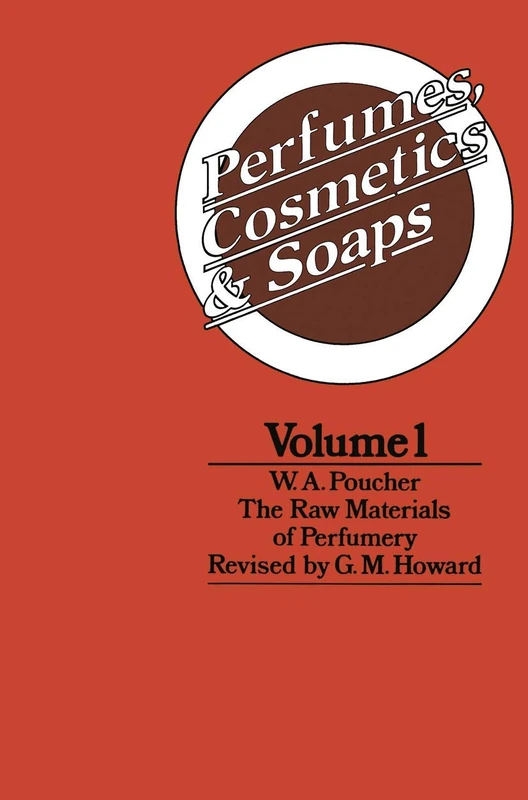 Perfumes, Cosmetics and Soaps: Volume I The Raw Materials of Perfumery: 1