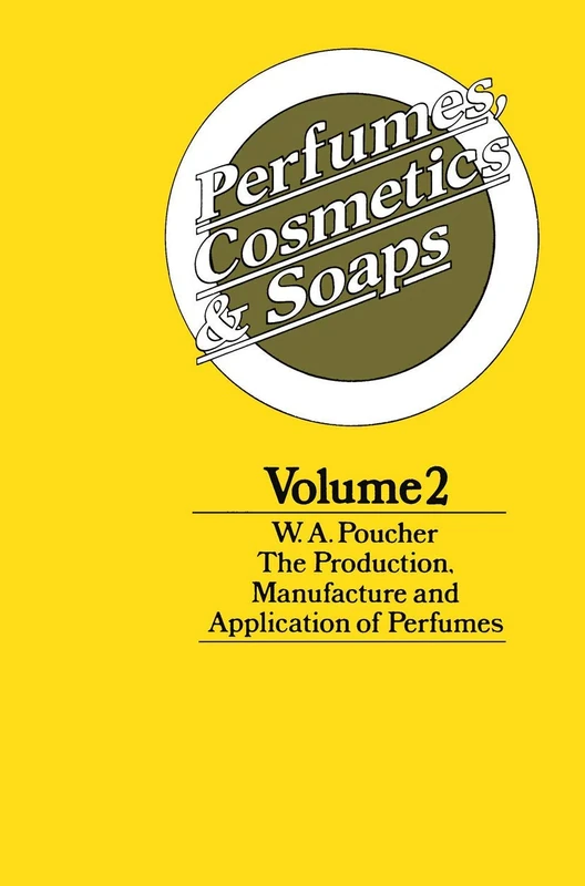 Perfumes, Cosmetics and Soaps: Volume II The Production, Manufacture and Application of Perfumes: 2