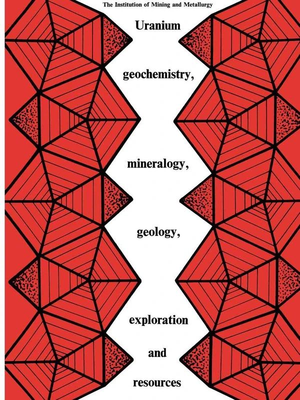 Uranium geochemistry, mineralogy, geology, exploration and resources: Published for the Institution of Mining and Metallurgy
