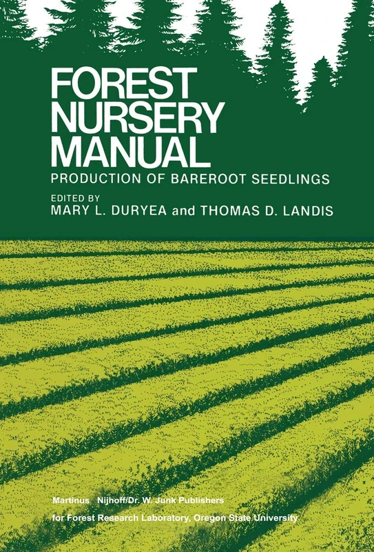 Forest Nursery Manual: Production of Bareroot Seedlings: 11 (Forestry Sciences, 11)