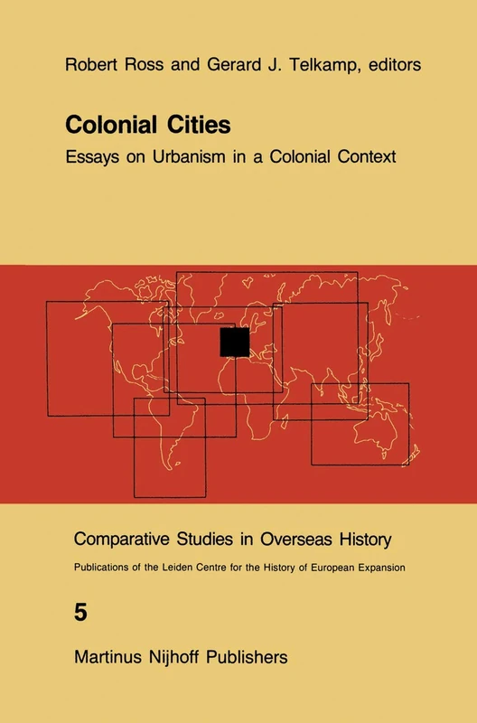 Colonial Cities: Essays on Urbanism in a Colonial Context: 5 (Comparative Studies in Overseas History, 5)