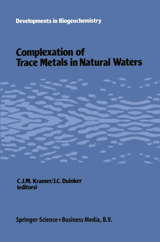 Complexation of trace metals in natural waters: Proceedings of the International Symposium, May 2–6 1983, Texel, The Netherlands: 1 (Developments in Biogeochemistry, 1)
