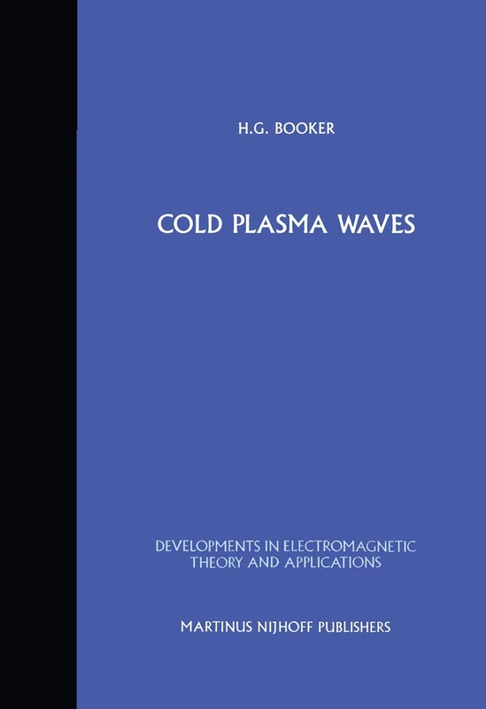 Cold Plasma Waves: 2 (Developments in Electromagnetic Theory and Applications, 2)