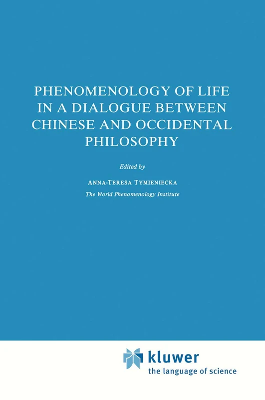 Phenomenology of Life in a Dialogue Between Chinese and Occidental Philosophy: 17 (Analecta Husserliana, 17)