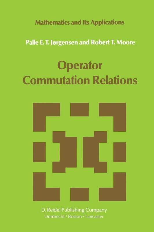 Operator Commutation Relations: Commutation Relations for Operators, Semigroups, and Resolvents with Applications to Mathematical Physics and ... 14 (Mathematics and Its Applications, 14)