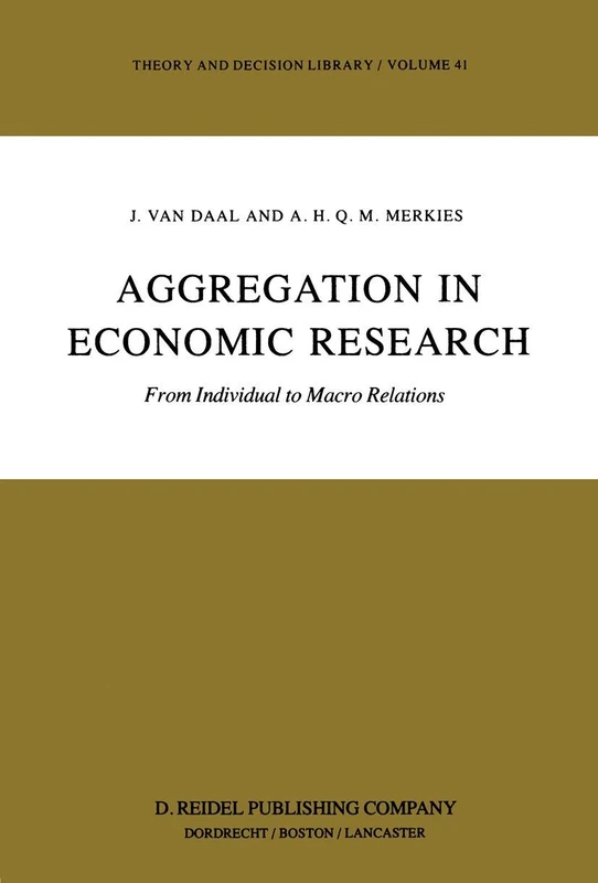 Aggregation in Economic Research: From Individual to Macro Relations: 41 (Theory and Decision Library, 41)