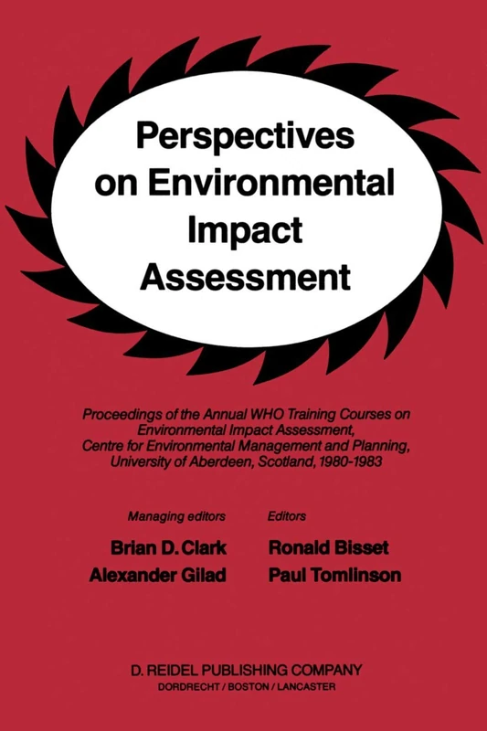 Perspectives on Environmental Impact Assessment: Proceedings of the Annual WHO Training Courses on Environmental Impact Assessment, Centre for ... University of Aberdeen, Scotland, 1980-1983