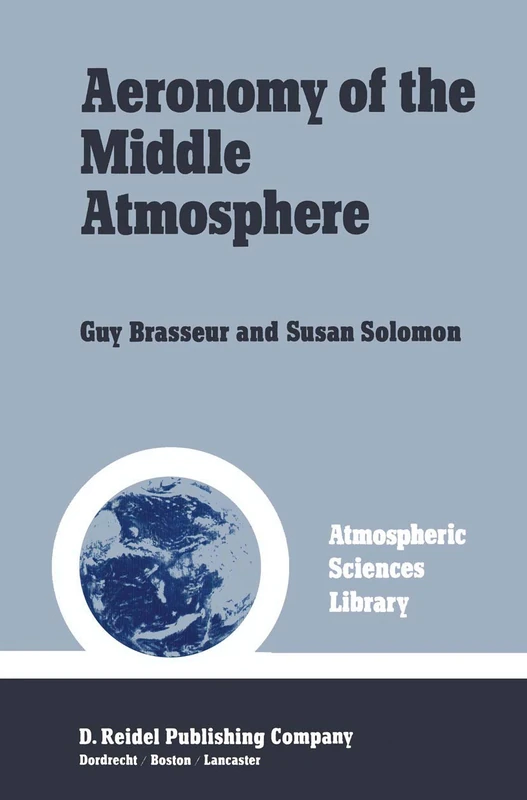 Aeronomy of the Middle Atmosphere: Chemistry and Physics of the Stratosphere and Mesosphere (Atmospheric Sciences Library)
