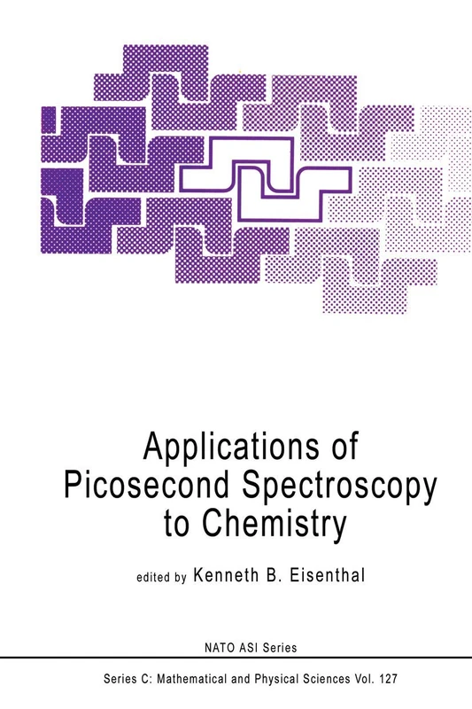 Applications of Picosecond Spectroscopy to Chemistry: 127 (Nato Science Series C:, 127)