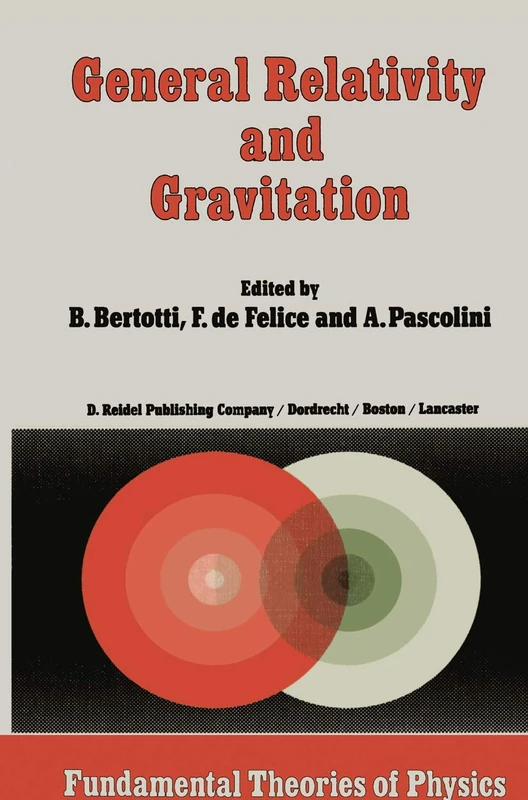 General Relativity and Gravitation: Invited Papers and Discussion Reports of the 10th International Conference on General Relativity and Gravitation, ... 1983: 9 (Fundamental Theories of Physics, 9)