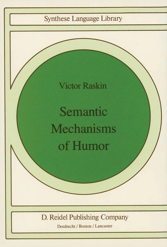 Semantic Mechanisms of Humor: 24 (Studies in Linguistics and Philosophy, 24)