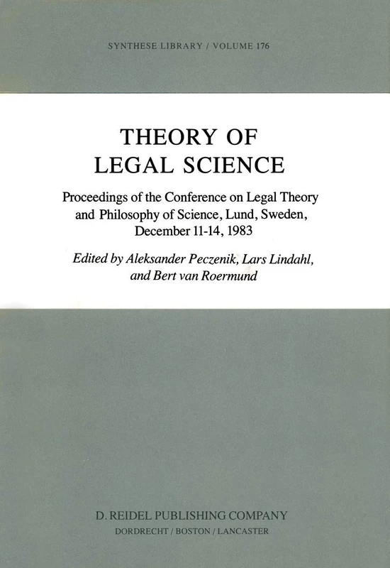 Theory of Legal Science: Proceedings of the Conference on Legal Theory and Philosopy of Science Lund, Sweden, December 11–14, 1983: 176 (Synthese Library, 176)