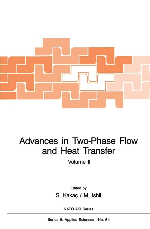 Advances in Two-Phase Flow and Heat Transfer: Fundamentals and Applications: 64 (NATO Science Series E:, 64)