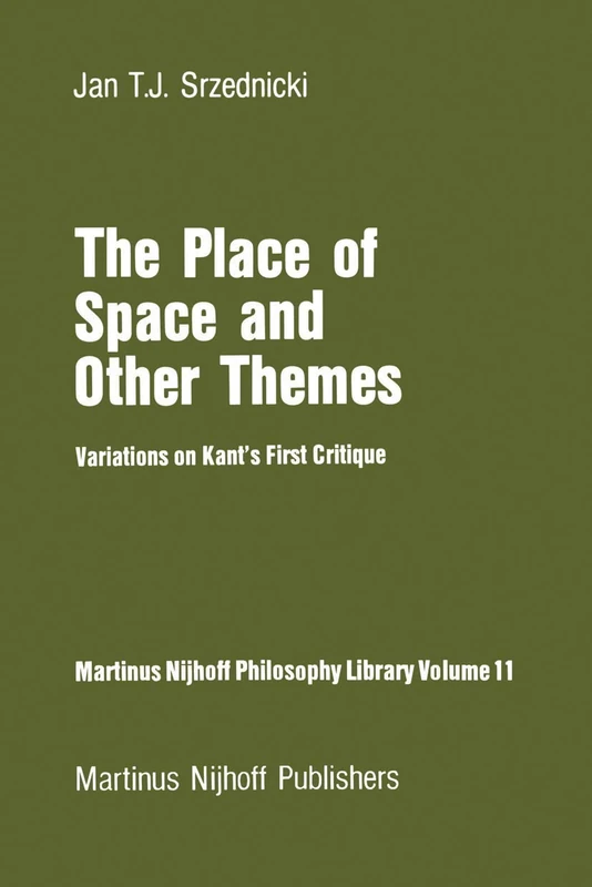The Place of Space and Other Themes: Variations on Kant’s First Critique: 11 (Martinus Nijhoff Philosophy Library, 11)