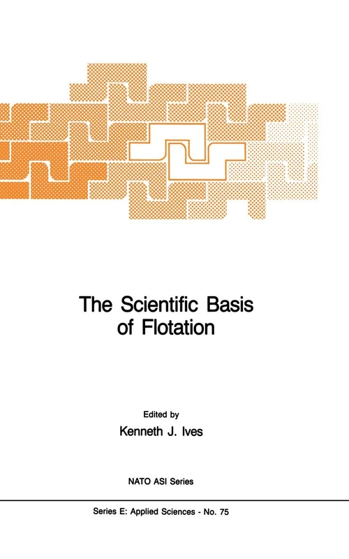 The Scientific Basis of Flotation: 75 (NATO Science Series E:)
