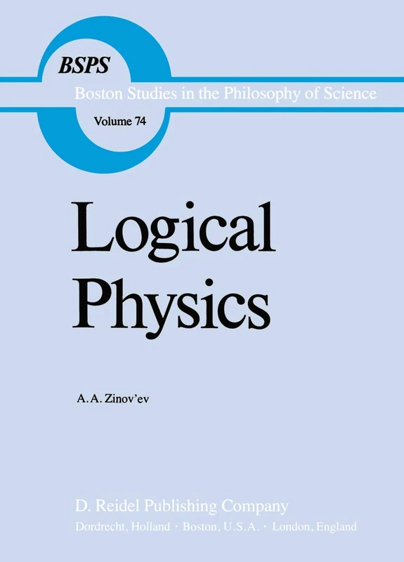 Logical Physics: 74 (Boston Studies in the Philosophy and History of Science, 74)