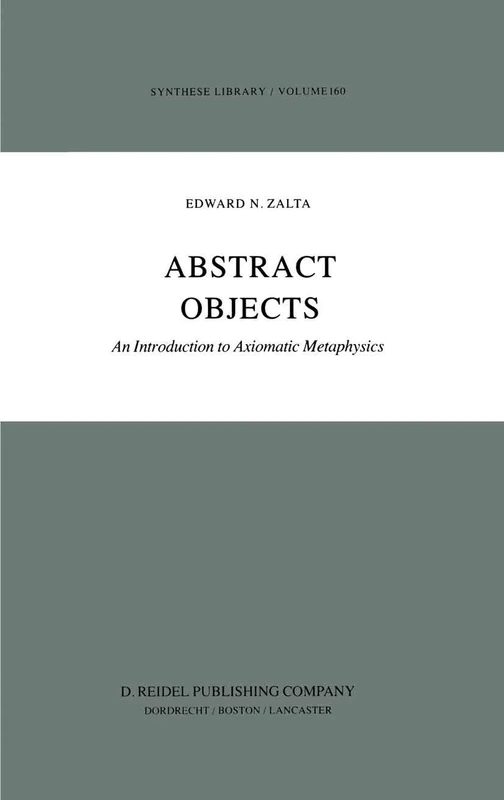 Abstract Objects: An Introduction to Axiomatic Metaphysics: 160 (Synthese Library, 160)