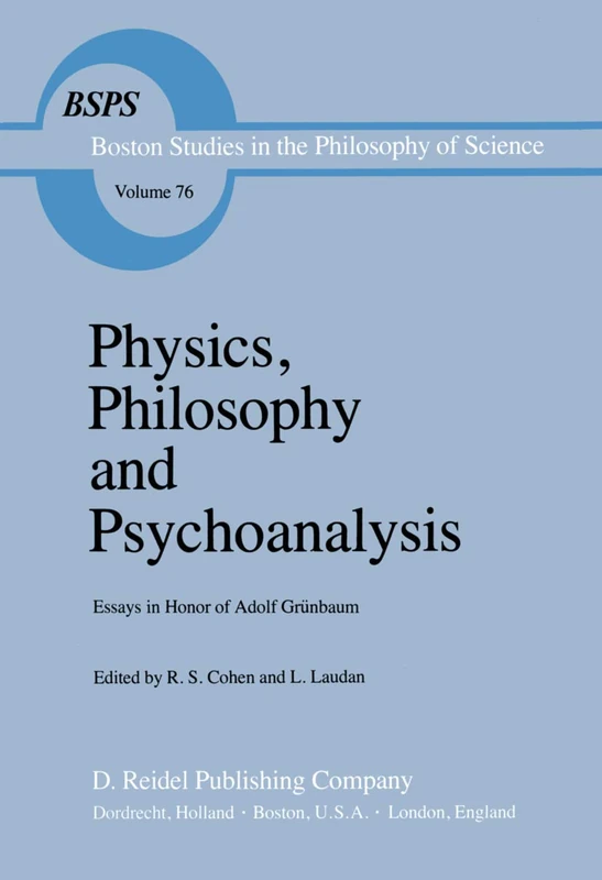 Physics, Philosophy and Psychoanalysis: Essays in Honor of Adolf Grünbaum: 76 (Boston Studies in the Philosophy and History of Science, 76)