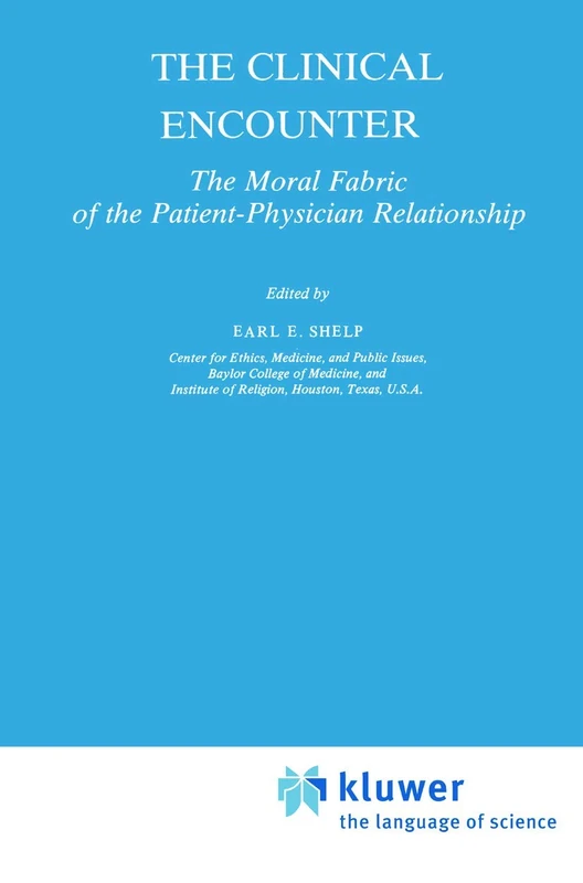 The Clinical Encounter: The Moral Fabric of the Patient-Physician Relationship: 14 (Philosophy and Medicine, 14)