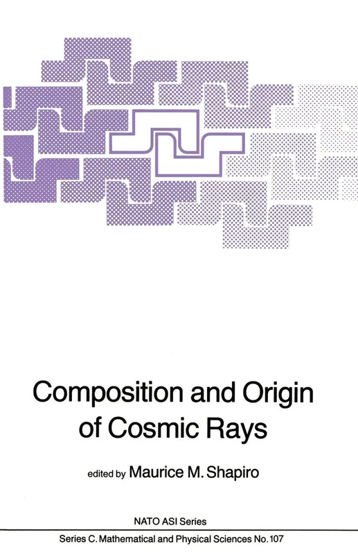 Composition and Origin of Cosmic Rays: 107 (Nato Science Series C:, 107)
