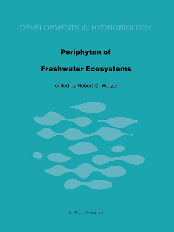 Periphyton of Freshwater Ecosystems: Proceedings of the First International Workshop on Periphyton of Freshwater Ecosystems held in Växjö, Sweden, ... 1982 (Developments in Hydrobiology, 17)