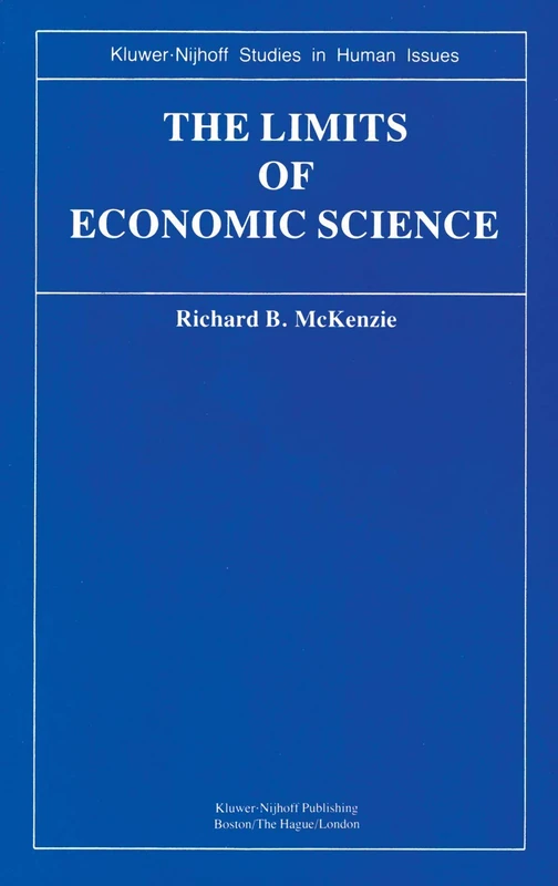 The Limits of Economic Science: Essays on Methodology (Kluwer-Nijhoff Studies in Human Issues)
