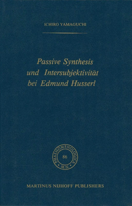 Passive Synthesis und Intersubjektivität bei Edmund Husserl: 86 (Phaenomenologica)