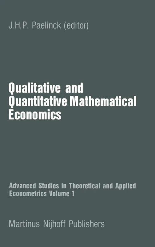 Qualitative and Quantitative Mathematical Economics: 1 (Advanced Studies in Theoretical and Applied Econometrics)