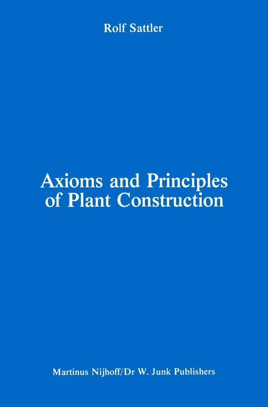 Axioms and Principles of Plant Construction: "Proceedings of a symposium held at the International Botanical Congress, Sydney, Australia, August 1981"