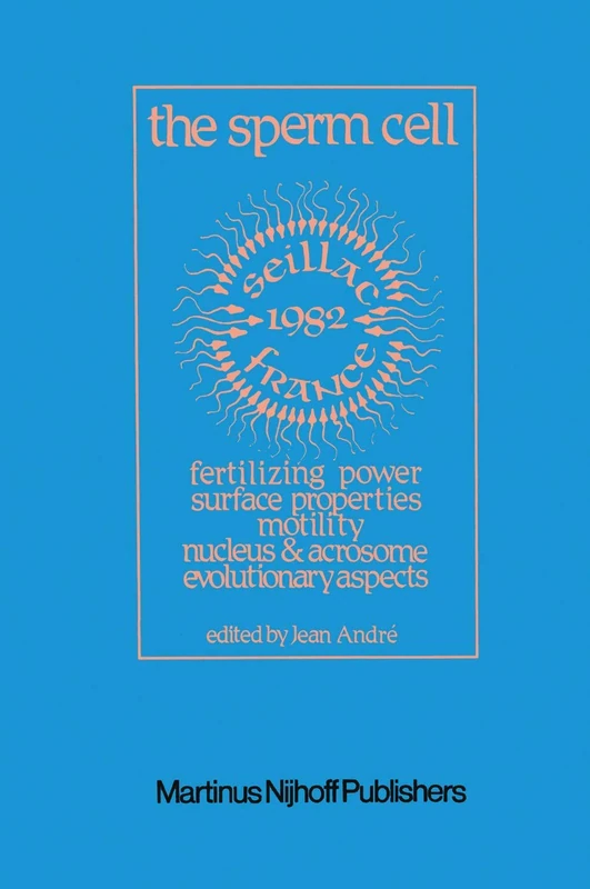 The Sperm Cell: Fertilizing Power, Surface Properties, Motility, Nucleus and Acrosome, Evolutionary Aspects Proceedings of the Fourth International ... Seillac, France, 27 June–1 July 1982 - Image 1