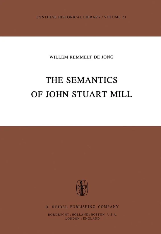 The Semantics of John Stuart Mill: 23 (Synthese Historical Library, 23) - Image 1