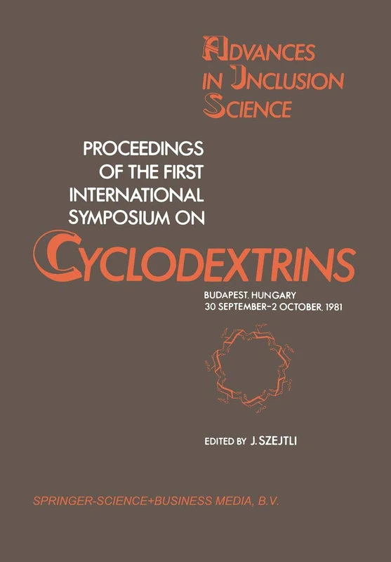 Proceedings of the First International Symposium on Cyclodextrins: Budapest, Hungary, 30 September–2 October, 1981: 1 (Advances in Inclusion Science, 1)