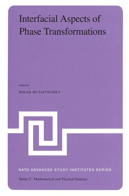Interfacial Aspects of Phase Transformations: Proceedings of the NATO Advanced Study Institute held at Erice, Silicy, August 29 – September 9, 1981: 87 (Nato Science Series C:, 87)