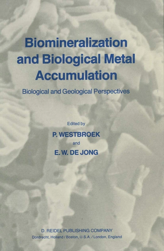 Biomineralization and Biological Metal Accumulation: Biological and Geological Perspectives Papers presented at the Fourth International Symposium on ... Renesse, The Netherlands, June 2–5, 1982