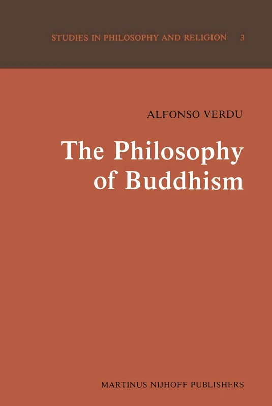 The Philosophy of Buddhism: A “Totalistic” Synthesis: 3 (Studies in Philosophy and Religion, 3)