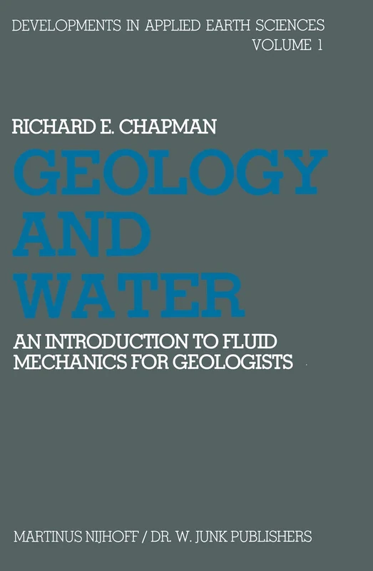 Geology and Water: An introduction to fluid mechanics for geologists: 1 (Developments in Applied Earth Studies, 1)