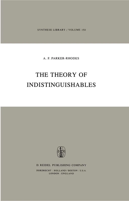 The Theory of Indistinguishables: A Search for Explanatory Principles Below the Level of Physics: 150 (Synthese Library, 150)