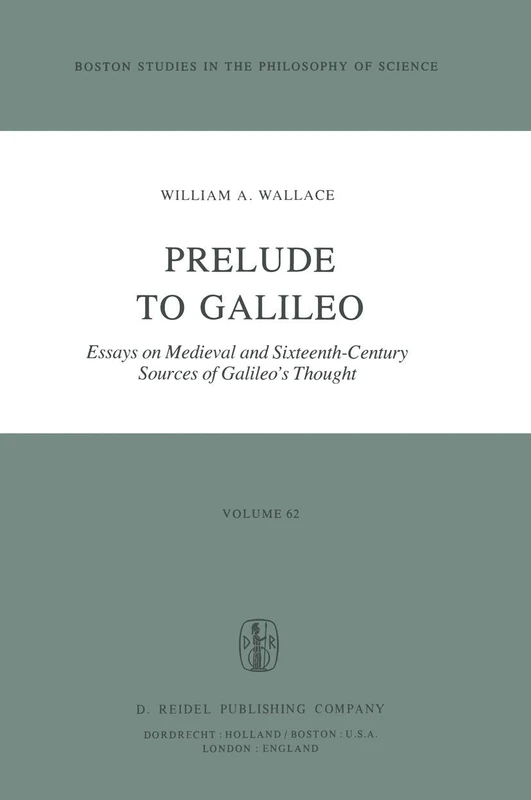 Prelude to Galileo: Essays on Medieval and Sixteenth-Century Sources of Galileo's Thought: 62 (Boston Studies in the Philosophy and History of Science, 62)