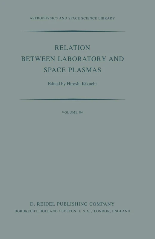 Relation Between Laboratory and Space Plasmas: Proceedings of the International Workshop held at Gakushi-Kaikan (University Alumni Association) Tokyo, ... (Astrophysics and Space Science Library, 84)