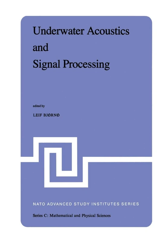 Underwater Acoustics and Signal Processing: Proceedings of the NATO Advanced Study Institute held at Kollekolle, Copenhagen, Denmark, August 18–29, 1980: 66 (Nato Science Series C:, 66)
