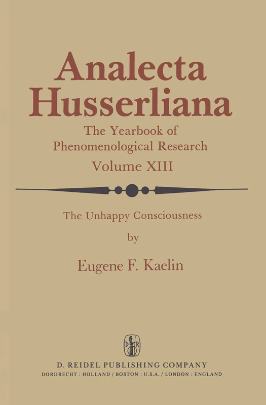 The Unhappy Consciousness: The Poetic Plight of Samuel Beckett An Inquiry at the Intersection of Phenomenology and Literature: 13 (Analecta Husserliana, 13)