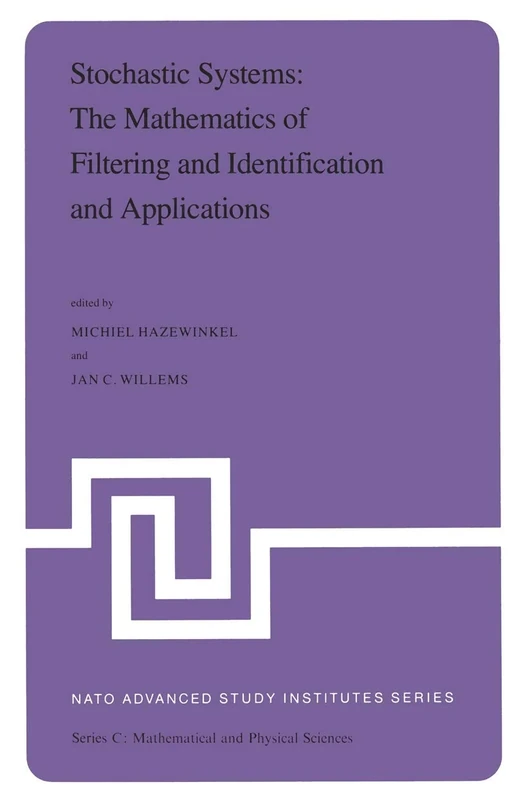 Stochastic Systems: The Mathematics of Filtering and Identification and Applications: Proceedings of the NATO Advanced Study Institute held at Les ... July 5, 1980: 78 (Nato Science Series C:, 78)