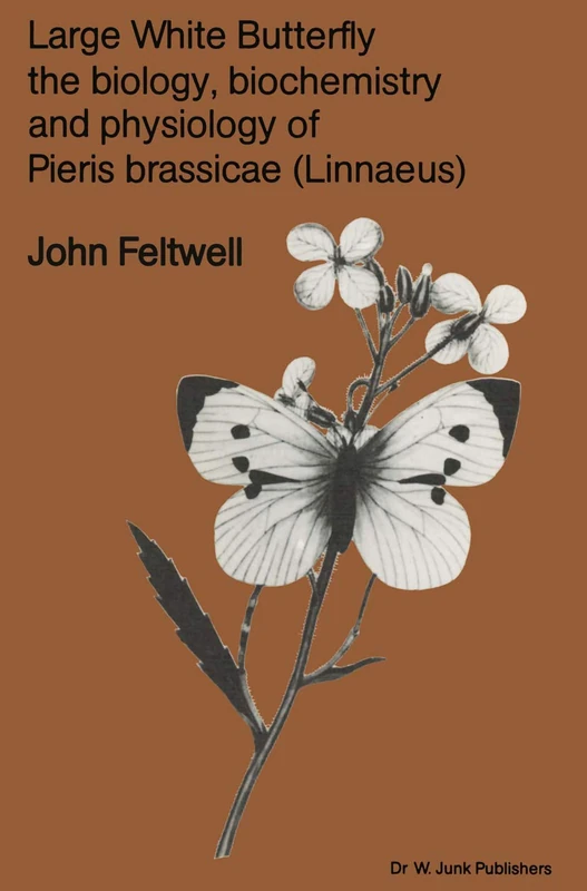 Large White Butterfly: The Biology, Biochemistry and Physiology of Pieris Brassicae (Linnaeus): 18 (Series Entomologica, 18)