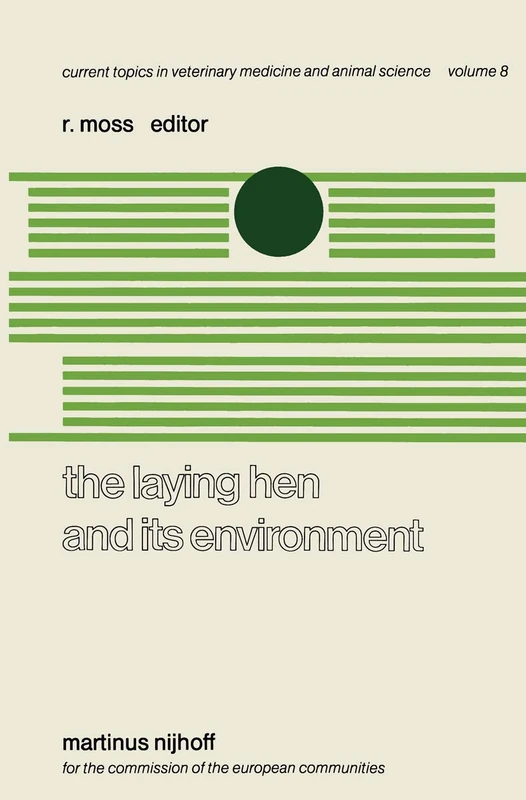 The Laying Hen and its Environment: A Seminar in the EEC Programme of Coordination of Research on Animal Welfare, organised by R. Moss and V. ... 8 (Current Topics in Veterinary Medicine, 8)